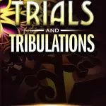 Trials & Tribulations