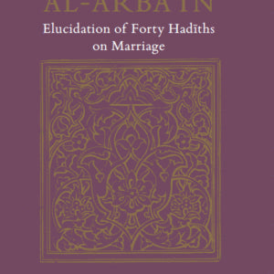 Al-Arbain - Elucidation of Forty Hadiths on Marriage