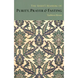 The Shafi’i Manual of Purity, Prayer & Fasting